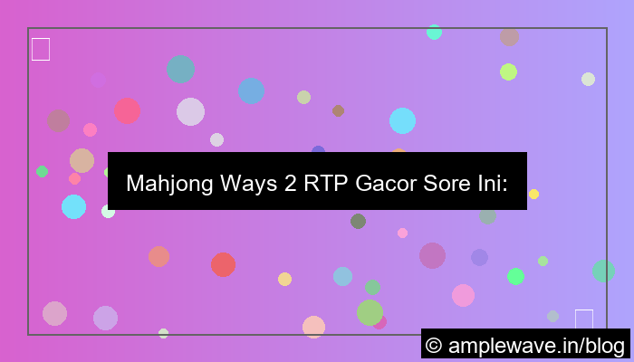mahjong ways 2 rtp gacor sore ini