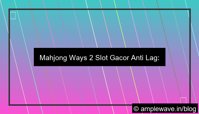 mahjong ways 2 slot gacor anti lag