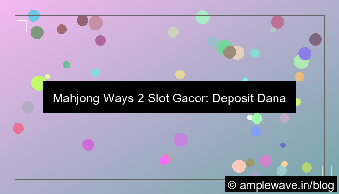 mahjong ways 2 slot gacor deposit dana