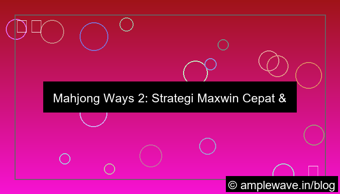 mahjong ways 2 strategi maxwin cepat