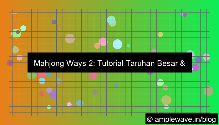 mahjong ways 2 tutorial taruhan besar
