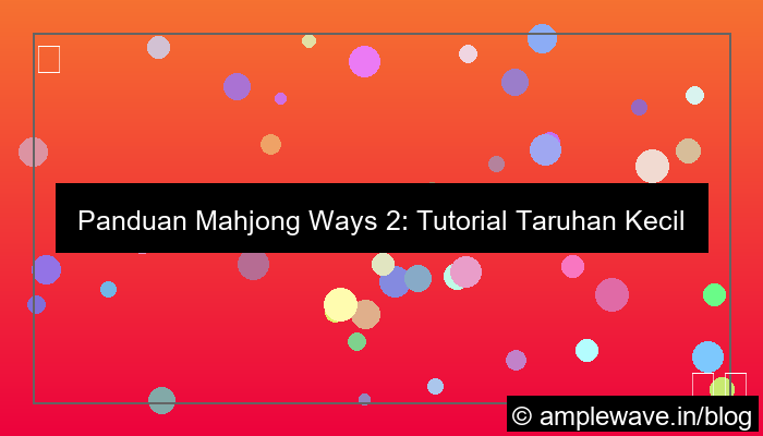 mahjong ways 2 tutorial taruhan kecil